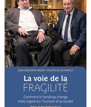 LA VOIE DE LA FRAGILITE. COMMENT LE HANDICAP CHANGE NOTRE REGARD SUR L'HUMAIN ET LA SOCIETE