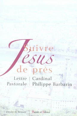 SUIVRE JESUS DE PRES - LETTRE PASTORALE AUX CATHOLIQUES DU DIOCESE DE LYON