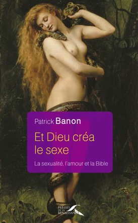 ET DIEU CREA LE SEXE - LA SEXUALITE, L'AMOUR ET LA BIBLE