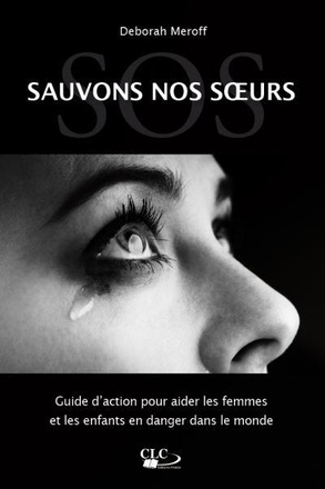 SOS SAUVEZ NOS SOEURS. GUIDE D'AIDE AUX FEMMES EN DANGER DANS LE MONDE