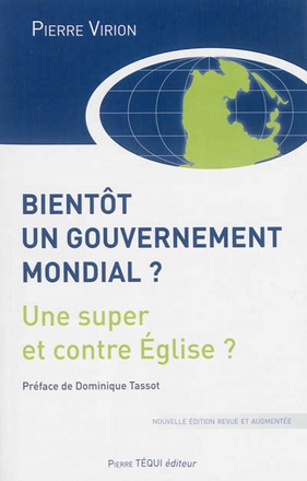BIENTOT UN GOUVERNEMENT MONDIAL ? - UNE SUPER ET CONTRE EGLISE ?