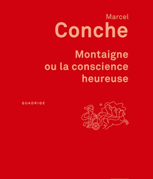 MONTAIGNE OU LA CONSCIENCE HEUREUSE