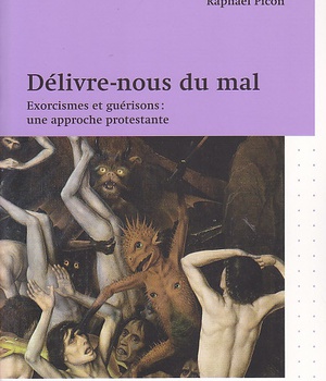 DELIVRE-NOUS DU MAL - EXORCISMES ET GUERISONS : UNE APPROCHE PROTESTANTE