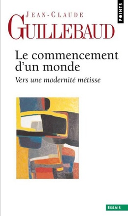 LE COMMENCEMENT D'UN MONDE - VERS UNE MODERNITE METISSE