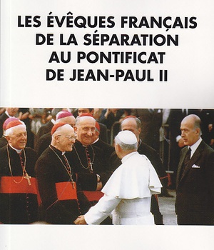 LES EVEQUES FRANCAIS DE LA SEPARATION AU PONTIFICAT DE JEAN-PAUL II