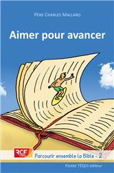 PARCOURIR ENSEMBLE LA BIBLE - T02 - AIMER POUR AVANCER PARCOURIR ENSEMBLE LA BIBLE