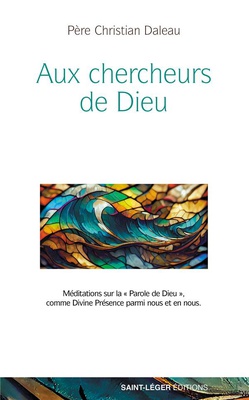 AUX CHERCHEURS DE DIEU - MEDITATIONS SUR LA PAROLE DE DIEU COMME DIVINE PRESENCE PARMI NOUS ET EN NO