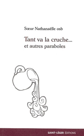 TANT VA LA CRUCHE... ET AUTRES PARABOLES