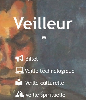 VEILLEUR - BILLET - VEILLE TECHNOLOGIQUE - VEILLE CULTURELLE - VEILLE SPIRITUELLE