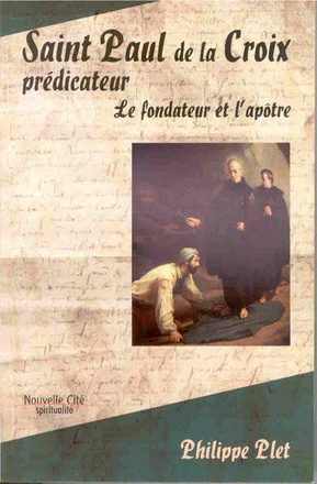 SAINT PAUL DE LA CROIX PREDICATEUR - LE FONDATEUR ET L'APOTRE
