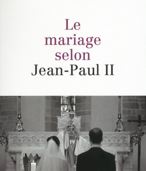 LE MARIAGE SELON JEAN-PAUL II