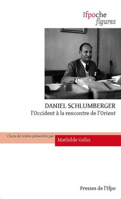 DANIEL SCHLUMBERGER. L'OCCIDENT A LA RENCONTRE DE L'ORIENT.