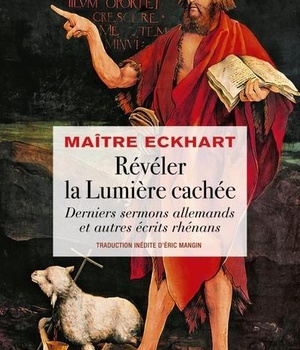 REVELER LA LUMIERE CACHEE - DERNIERS SERMONS ALLEMANDS ET AUTRES ECRITS RHENANS