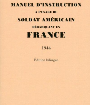 MANUEL D'INSTRUCTION A L'USAGE DU SOLDAT AMERICAIN DEBARQUANT EN FRANCE (1944) - EDITION BILINGUE