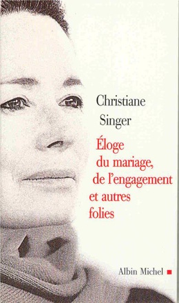 ELOGE DU MARIAGE, DE L'ENGAGEMENT ET AUTRES FOLIES