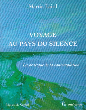 VOYAGE AU PAYS DU SILENCE - LA PRATIQUE DE LA CONTEMPLATION