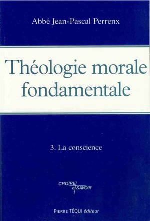 THEOLOGIE MORALE FONDAMENTALE - TOME 3 - LA CONSCIENCE