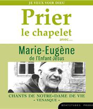 PRIER LE CHAPELET AVEC MARIE-EUGENE DE LENFANT-JESUS CD - JE VEUX VOIR DIEU - AUDIO