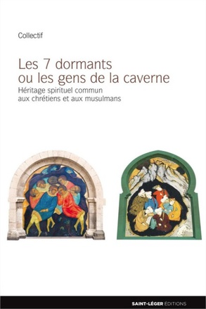LES SEPT DORMANTS OU LES GENS DE LA CAVERNE - HERITAGE SPIRITUEL COMMUN AUX CHRETIENS ET AUX MUSULMA