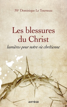LES BLESSURES DU CHRIST, LUMIERES POUR NOTRE VIE CHRETIENNE