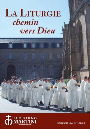 LA LITURGIE, CHEMIN VERS DIEU - HORS SERIE DE LA LA REVUE DE LA COMMUNAUTE SAINT MARTIN JUIN 2017