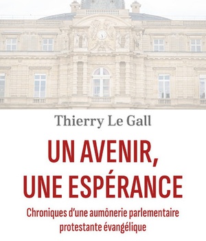 UN AVENIR, UNE ESPERANCE - CHRONIQUES D'UNE AUMONERIE PARLEMENTAIRE PROTESTANTE EVANGELIQUE
