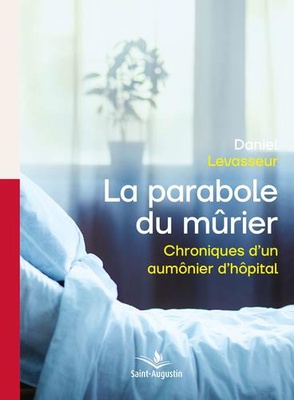 LA PARABOLE DU MURIER - CHRONIQUES D'UN AUMONIER D'HOPITAL