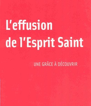 L'EFFUSION DE L'ESPRIT-SAINT - UNE GRACE A DECOURVRIR