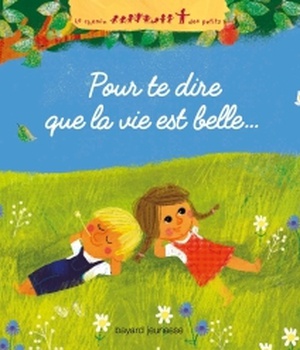 POUR TE DIRE QUE LA VIE EST BELLE...