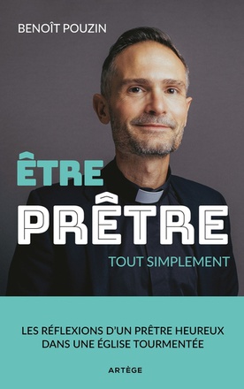 ETRE PRETRE, TOUT SIMPLEMENT - LES REFLEXIONS D'UN PRETRE HEUREUX DANS UNE EGLISE TOURMENTEE