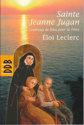 SAINTE JEANNE JUGAN - TENDRESSE DE DIEU POUR LA TERRE