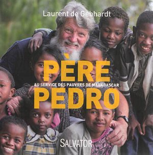 PERE PEDRO - AU SERVICE DES PAUVRES DE MADAGASCAR