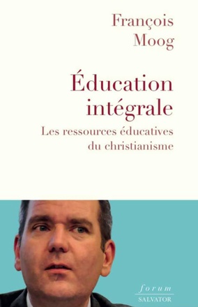 L'EDUCATION INTEGRALE - LES RESSOURCES EDUCATIVES DU CHRISTIANISME