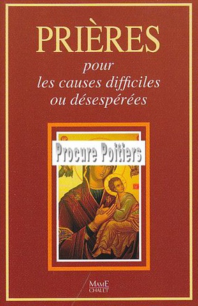 PRIERES POUR LES CAUSES DIFFICILES ET DESESPEREES