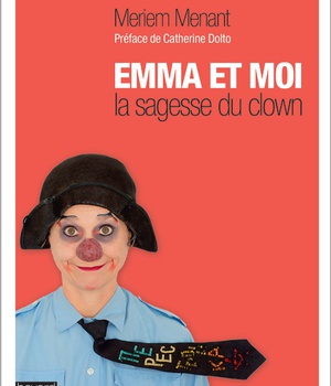 EMMA EST MOI : LA SAGESSE D'UNE CLOWN - LA SAGESSE D'UNE CLOWN - PREFACE DE CATHERINE DOLTO
