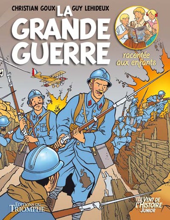 LE VENT DE L'HISTOIRE JUNIOR - LA GRANDE GUERRE RACONTEE AUX ENFANTS