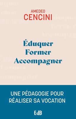 EDUQUER, FORMER, ACCOMPAGNER (EDITION 2024) - UNE PEDAGOGIE POUR AIDER A REALISER SA VOCATION