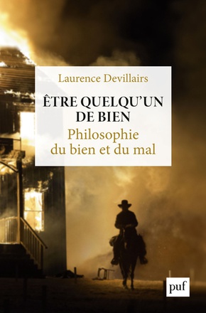 ETRE QUELQU'UN DE BIEN - PHILOSOPHIE DU BIEN ET DU MAL