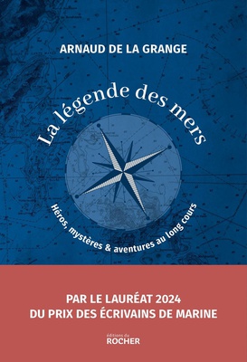 LA LEGENDE DES MERS - HEROS, MYSTERES ET AVENTURES AU LONG COURS