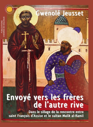 ENVOYE VERS LES FRERES DE L'AUTRE RIVE - DANS LE SILLAGE DE LA RENCONTRE ENTRE SAINT FRANCOIS DASSIS
