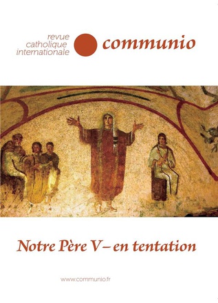 NOTRE PERE V - EN TENTATION - COMMUNIO NO 261 XLIV JANVIER-FEVIER 2019