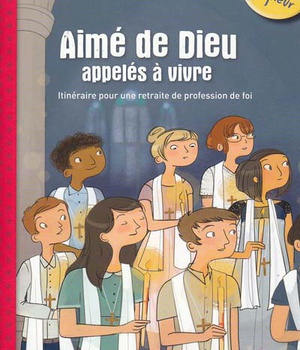 12-13 ANS - MODULE 1 - AIME DE DIEU, APPELES A VIVRE RETRAITE PROFESSION DE FOI