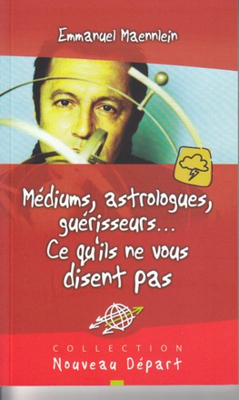 VOYANTS, ASTROLOGUES, GUERISSEURS : CE QU'ILS NE VOUS DISENT PAS