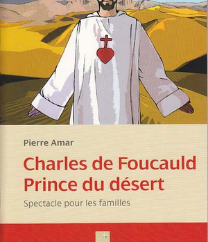 CHARLES DE FOUCAULD, PRINCE DU DESERT
