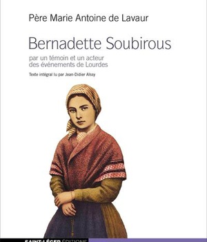 BERNADETTE SOUBIROUS - AUDIOLIVRE MP3 - PAR UN TEMOIN ET UN ACTEUR DES EVENEMENTS DE LOURDES - AUDIO