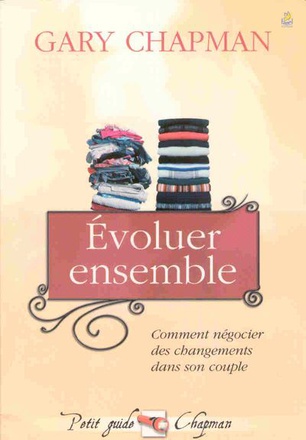 EVOLUER ENSEMBLE - COMMENT NEGOCIER DES CHANGEMENTS DANS SON COUPLE