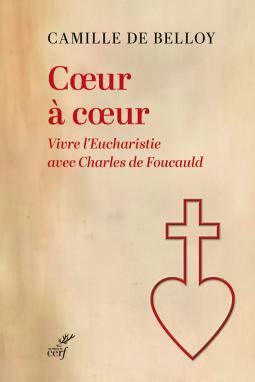 COEUR A COEUR - VIVRE L'EUCHARISTIE AVEC CHARLES DE FOUCAULD