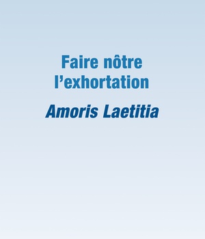 FAIRE NOTRE L'EXHORTATION AMORIS LAETITIA