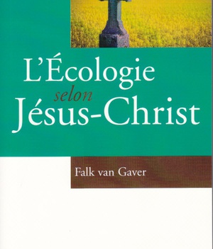 L'ECOLOGIE SELON JESUS-CHRIST - PREFACE DE JEAN BASTAIRE
