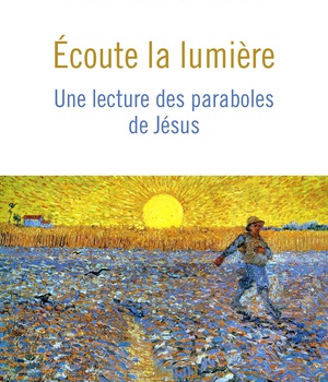 ECOUTE LA LUMIERE - UNE LECTURE DES PARABOLES DE JESUS